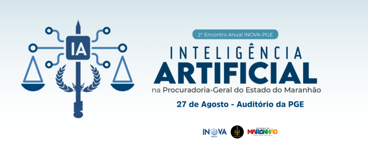 Procuradoria-Geral do Maranhão promove concurso sobre Inteligência Artificial no 2º Encontro Anual do INOVA-PGE